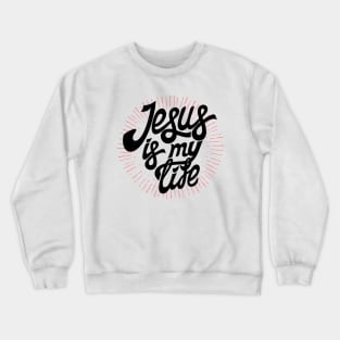 Jesus is my life Crewneck Sweatshirt